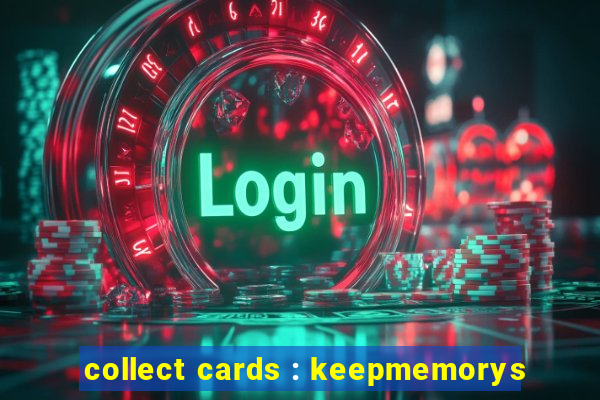 collect cards : keepmemorys